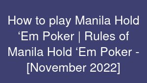 How to play Manila Hold ‘Em Poker | Rules of Manila Hold ‘Em Poker - [November 2022]
